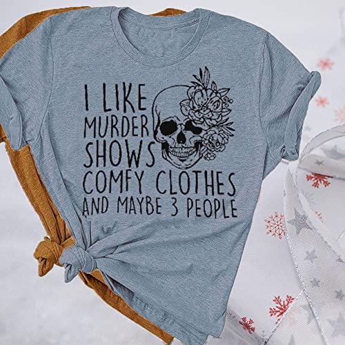 Women Novelty Shirt I Like Murder Shows Friends Horror Skull Tee Maybe 3 People Funny Graphic Comfy Casual Athletic Tops